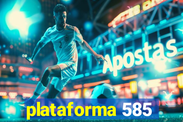 plataforma 585